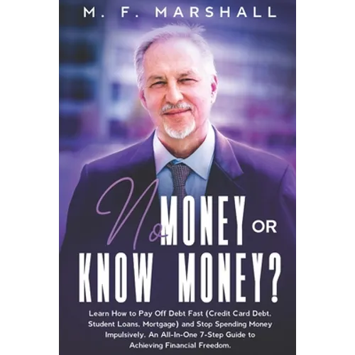 No Money or Know Money?: Learn How to Pay Off Debt Fast (Credit Card Debt, Student Loans, Mortgage) and Stop Spending Money Impulsively. An All