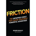 Friction: The Untapped Force That Can Be Your Most Powerful Advantage