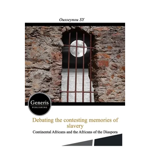 Debating the Contesting Memories of Slavery Between the Continental Africans and the Africans of the Diaspora