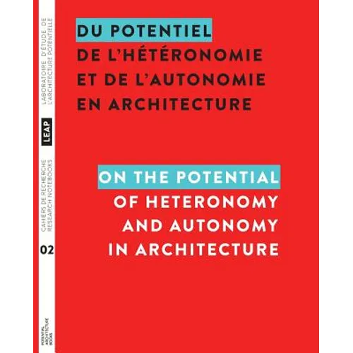Du potentiel de l'hétéronomie et de l'autonomie en architecture / On the Potential of Heteronomy and Autonomy in Architecture