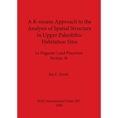 A K-means Approach to the Analysis of Spatial Structure in Upper Palaeolithic Habitation Sites: Le Flageolet I and Pincevent Section 36