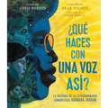 ¿Qué Haces Con Una Voz Así? (What Do You Do with a Voice Like That?): La Historia de la Extraordinaria Congresista Barbara Jordan