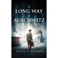 A Long Way to Auschwitz: A True Jewish Holocaust Survival Story of Cruelty, Courage, and Luck