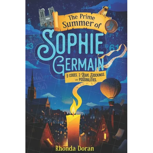 The Prime Summer of Sophie Germain: A Middle Grade STEM Adventure Inspired by a Real Girl Genius