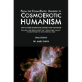 From the CosmoErotic Universe to CosmoErotic Humanism: Why Is There Something Rather Than Nothing: Telling the New Story of Evolving Value in Response