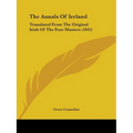 The Annals Of Ireland: Translated From The Original Irish Of The Four Masters (1845)