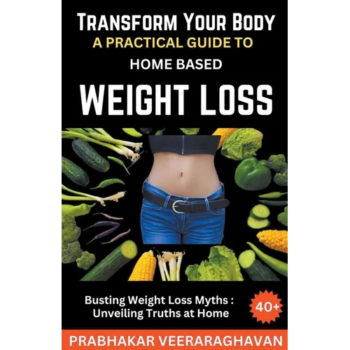 Transform Your Body: A Practical Guide to Home-Based Weight Loss