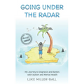 Going Under The Radar: My Journey to Diagnosis and Battles with Autism and Mental Health