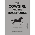 The Cowgirl and the Racehorse: A Recovery