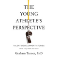 The Young Athlete's Perspective: Talent Development Stories: What They Want and Need