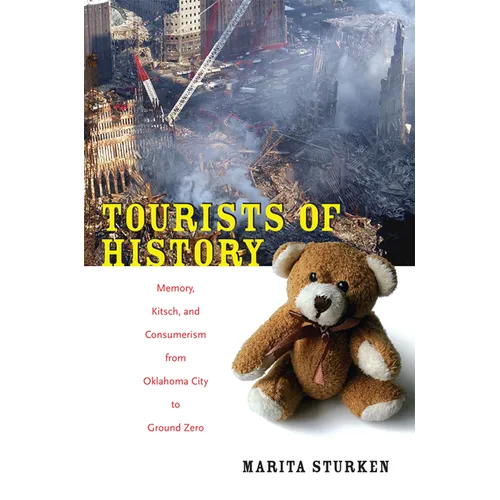 Tourists of History: Memory, Kitsch, and Consumerism from Oklahoma City to Ground Zero