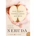 Full Woman, Fleshly Apple, Hot Moon: Selected Poems of Pablo Neruda
