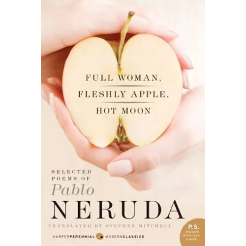 Full Woman, Fleshly Apple, Hot Moon: Selected Poems of Pablo Neruda