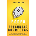 El Poder de Las Preguntas Correctas: 40 Maneras de Cambiar Tu Perspectiva Y Tener Una Mejor Vida