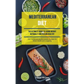 Mediterranean Diet: The Ultimate Guide To Losing Weight Naturally And Feeling Healthy (Eat Traditional Mediterranean Recipes For Great Health And Long