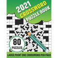 2021 Crossword Puzzle Book: 80 Large Print Crossword With Solution For Adults TO enjoy Their Leisure Time In Holiday With Friends And Relatives A
