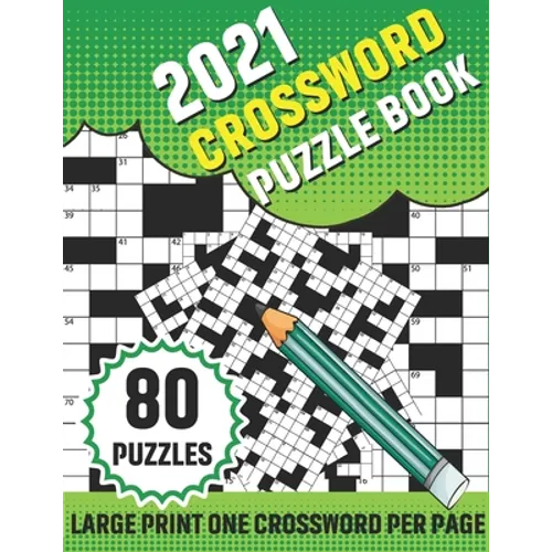 2021 Crossword Puzzle Book: 80 Large Print Crossword With Solution For Adults TO enjoy Their Leisure Time In Holiday With Friends And Relatives A