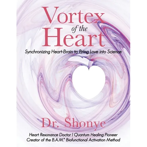 Vortex of the Heart: Synchronizing Heart-Brain to Bring Love Into Science