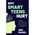 Why Smart Teens Hurt: Helping Adolescents Cope with the Consequences of Intelligence (Teenage Psychology, Teen Depression and Anxiety)