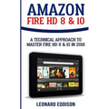 Amazon Fire HD 8 & 10: A Technical Approach To Master Fire HD 8 & 10