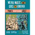 Weird Music That Goes on Forever: A Punk's Guide to Loving Jazz