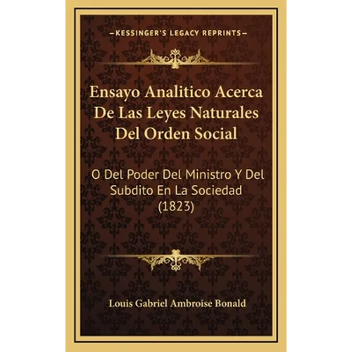 Ensayo Analitico Acerca De Las Leyes Naturales Del Orden Social: O Del Poder Del Ministro Y Del Subdito En La Sociedad (1823)