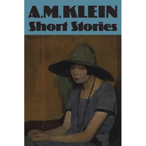 Short Stories: Collected Works of A.M. Klein