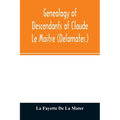 Genealogy of descendants of Claude Le Maitre (Delamater.): who came from France via Holland and settled at New Netherlands, now New York, in 1652