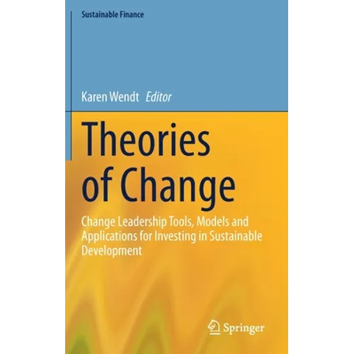 Theories of Change: Change Leadership Tools, Models and Applications for Investing in Sustainable Development