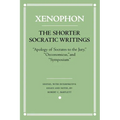 The Shorter Socratic Writings: Apology of Socrates to the Jury, Oeconomicus, and Symposium