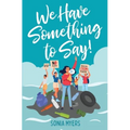 We Have Something to Say!