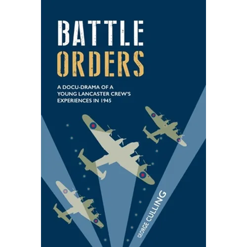 Battle Orders: a docu-drama of a young Lancaster crew's experiences in 1945