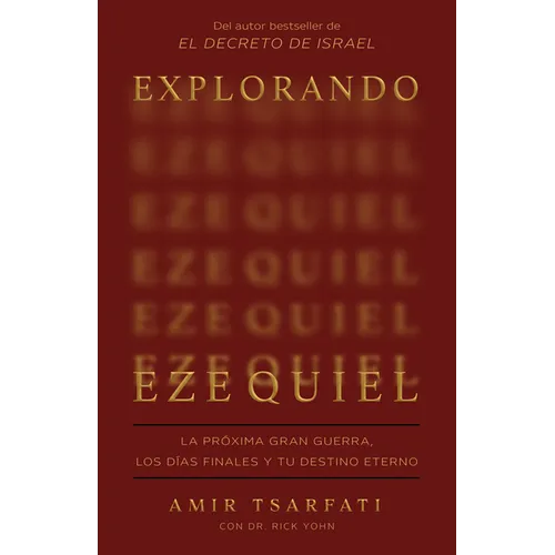 Explorando Ezequiel: La Próxima Gran Guerra, Los Días Finales Y Tu Destino Eterno / Exploring Ezekiel: The Next Big War, Earth's Final Days