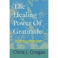 The Healing Power Of Gratitude: Why Christians Should Be The Most Thankful People On The Planet