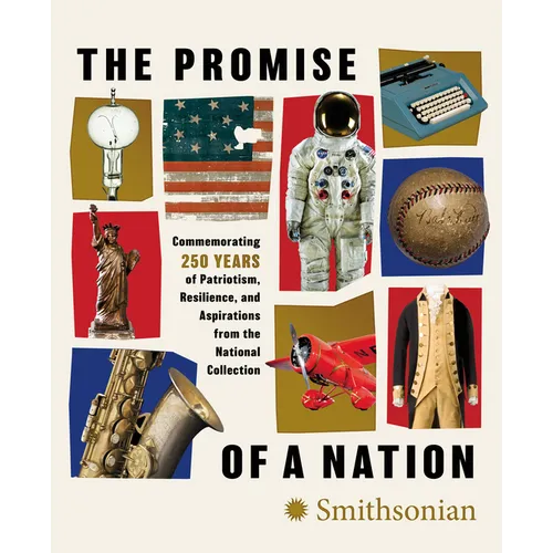 The Promise of a Nation: Commemorating 250 Years of Patriotism, Resilience, and Aspirations from the National Collection - Hardcover