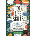 101 Life Skills Every Kid Needs to Know - How to set goals, cook, clean, save money, make friends, grow veg, succeed at school and much more.
