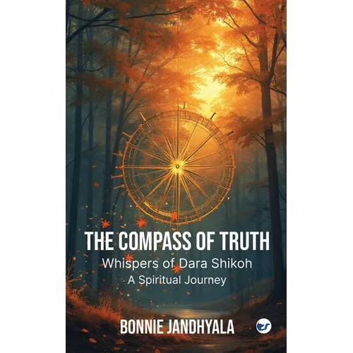 The Compass of Truth - Whispers of Dara Shikoh: A Spiritual Journey