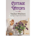 Cottage Witch's Kitchen Witchery: Stirring Up Magick in the Kitchen