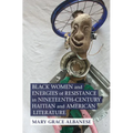 Black Women and Energies of Resistance in Nineteenth-Century Haitian and American Literature