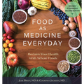 Food As Medicine Everyday: Reclaim Your Health With Whole Foods