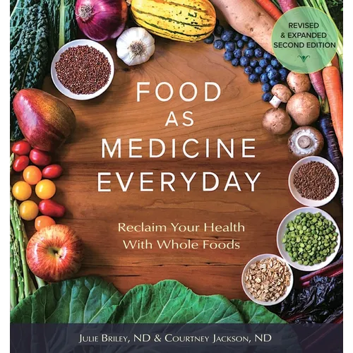 Food As Medicine Everyday: Reclaim Your Health With Whole Foods