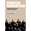 Pioneer Urbanites: A Social and Cultural History of Black San Francisco