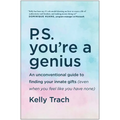 P.S. You're a Genius: An Unconventional Guide to Finding Your Innate Gifts (Even When You Feel Like You Have None)