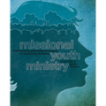 A Missional Youth Ministry: Moving from Gathering Teenagers to Scattering Disciples