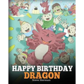 Happy Birthday, Dragon!: Celebrate The Perfect Birthday For Your Dragon. A Cute and Fun Children Story To Teach Kids To Celebrate Birthday.