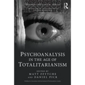 Psychoanalysis in the Age of Totalitarianism