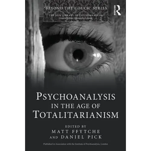 Psychoanalysis in the Age of Totalitarianism