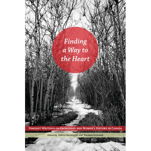 Finding a Way to the Heart: Feminist Writings on Aboriginal and Women's History in Canada