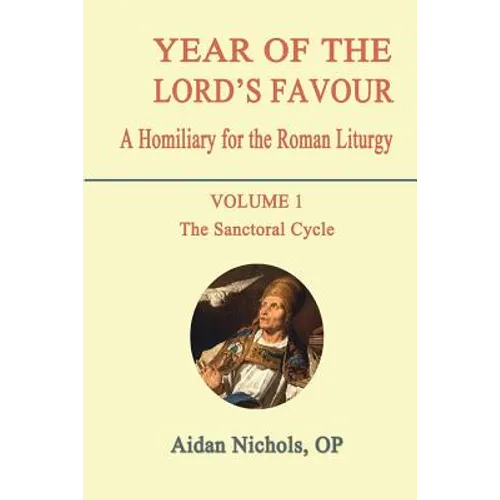 Year of the Lord's Favour. a Homiliary for the Roman Liturgy. Volume 1: The Sanctoral Cycle
