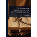 Die Biblischen Sprichwörter der Deutschen Sprache...